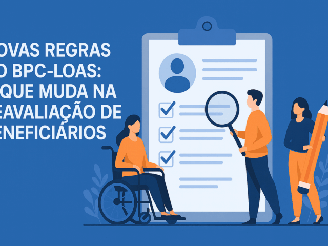 Novas Regras do BPC-LOAS 2025: O que Muda na Reavaliação de Beneficiários